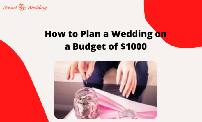 How To Plan A Wedding On A Budget Of $1000 - Smart Wedding